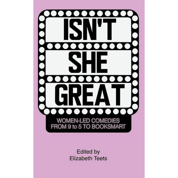 Isn't She Great: Writers on Women Led Comedies from 9 to 5 to Booksmart, (Paperback)