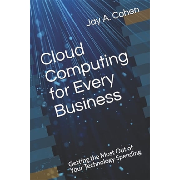 Pre-Owned Cloud Computing for Every Business: Getting the Most Out of Your Technology Spending (Paperback) 1702162222 9781702162227