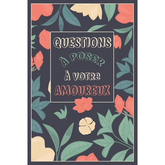 Questions à Poser à Votre Amoureux: 96 Questions à Poser-Carnet Idée Cadeau Original pour Couple Adulte -Cadeau original Saint valentin, Noël, Mariage ou Anniversaire-Une question par jour- (Paperback
