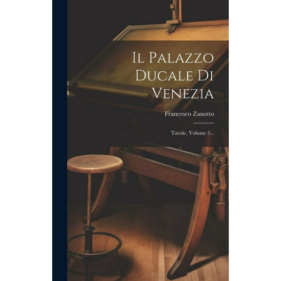 Il Palazzo Ducale Di Venezia: Tavole, Volume 5... (Hardcover)