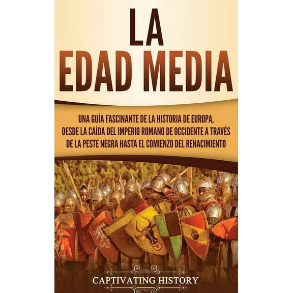 La Edad Media: Una guía fascinante de la historia de Europa, desde la caída del Imperio Romano de Occidente a través de , (Hardcover)