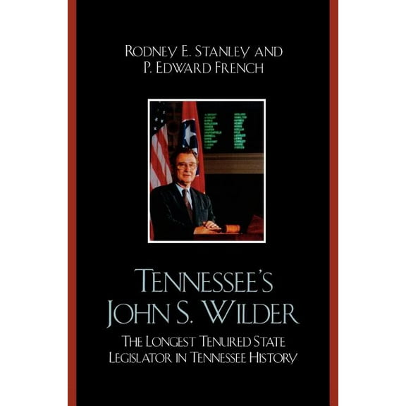 Tennessee's John Wilder: The Longest Tenured State Legislator in Tennessee History, (Paperback)