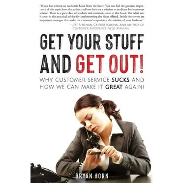 Get Your Stuff and Get Out!: Why Customer Service Sucks and How We Can Make It Great Again! (Paperback)
