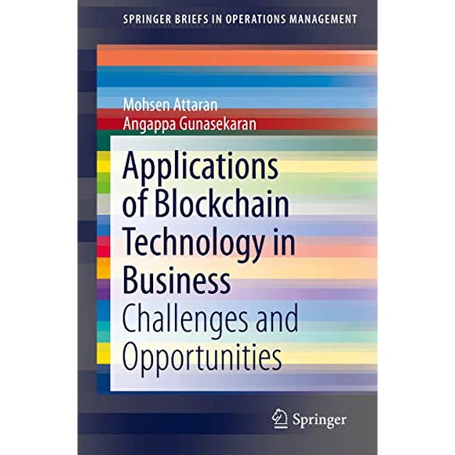 Applications of Blockchain Technology in Business: Challenges and Opportunities (SpringerBriefs in Operations Management)