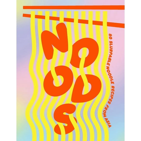 Noods: 80 Slurpable Noodle Recipes from Asia, (Hardcover)