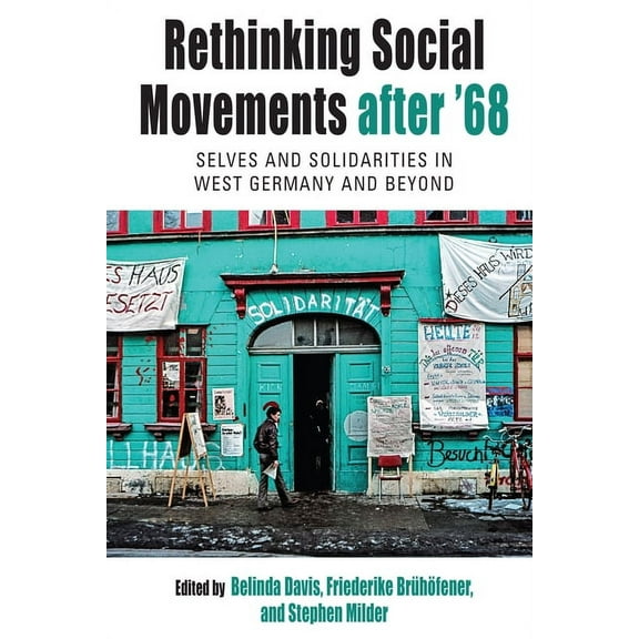 Protest, Culture & Society Rethinking Social Movements After '68: Selves and Solidarities in West Germany and Beyond, Book 31, (Paperback)