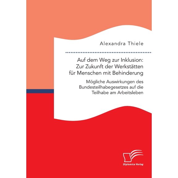 Auf dem Weg zur Inklusion: Zur Zukunft der Werkstätten für Menschen mit Behinderung. Mögliche Auswirkungen des Bundestei, (Paperback)
