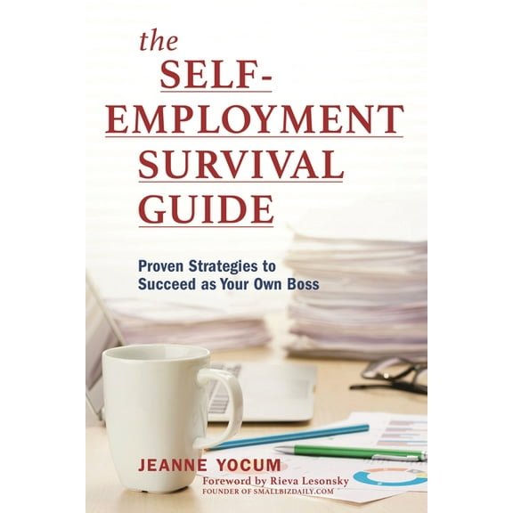 The Self-Employment Survival Guide : Proven Strategies to Succeed as Your Own Boss (Paperback)