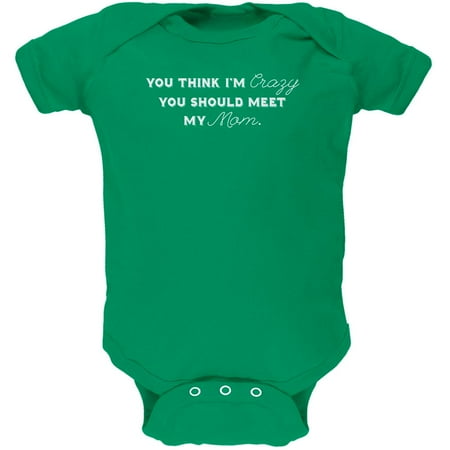 You Think Im Crazy You Should Meet My Mom Kelly Green Soft Baby One Piece