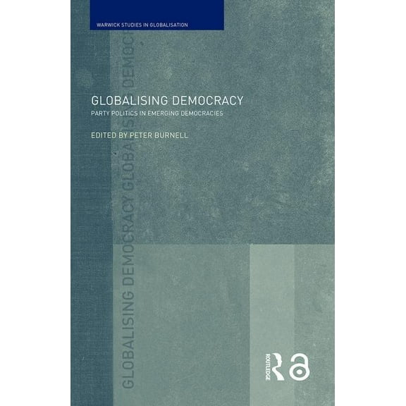 Routledge Studies in Globalisation Globalising Democracy: Party Politics in Emerging Democracies, (Paperback)