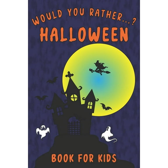 Would You Rather...? Halloween Book for Kids: Interactive Question Game Book - Spooky, Silly and Funny Game for Whole Family (Paperback)
