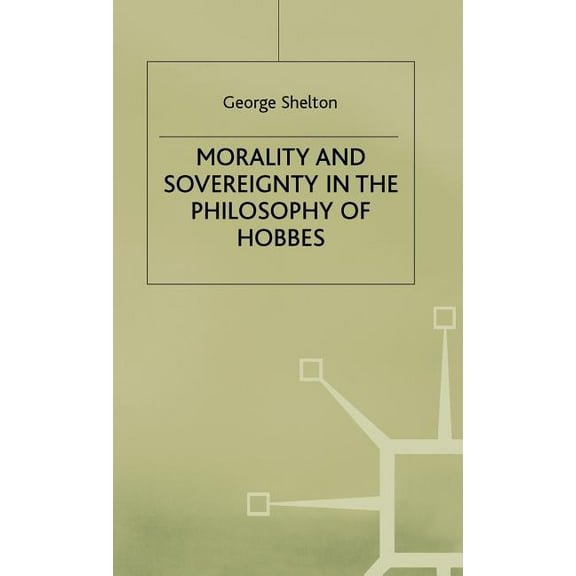 Morality and Sovereignty in the Philosophy of Hobbes, (Hardcover)