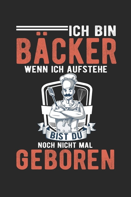 Ich Bin Bï¿½cker Wenn Ich Aufstehe Bist Du Noch Nicht Mal ...