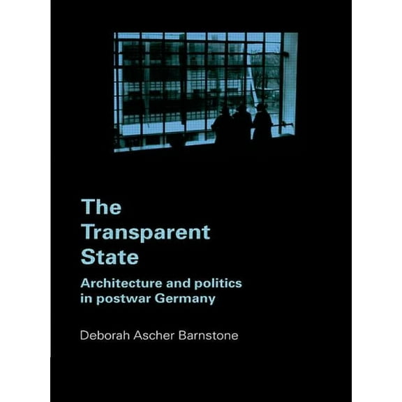 The Transparent State: Architecture and Politics in Postwar Germany, (Paperback)