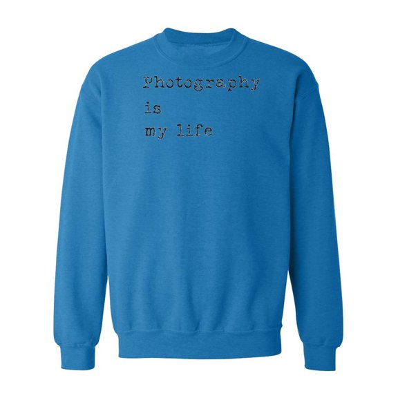 Photography Is My Life Quote Sweatshirt Men -Image by Shutterstock, Male Small