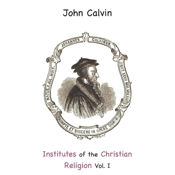 Institutes of the Christian Religion Vol. I (Hardcover)