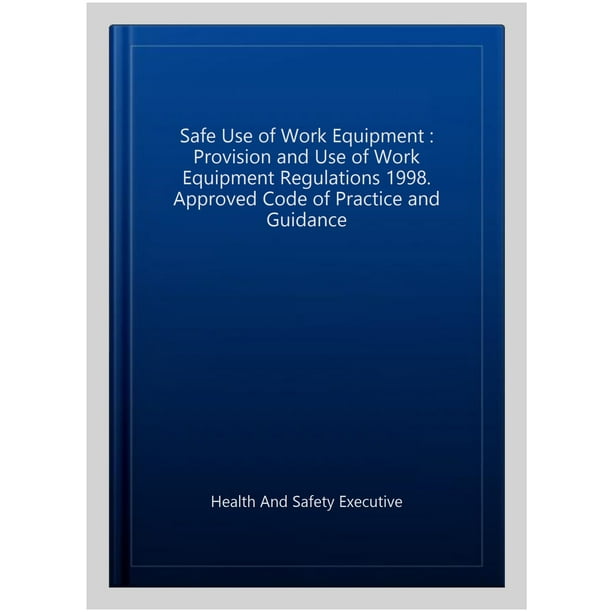 Safe Use of Work Equipment Provision and Use of Work Equipment