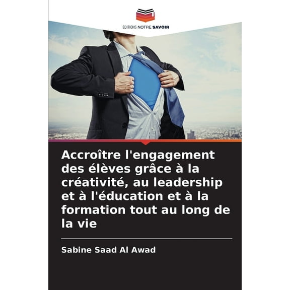 AccroÃ®tre l'engagement des Ã©lÃ¨ves grÃ¢ce Ã  la crÃ©ativitÃ©, au leadership et Ã  l'Ã©ducation et Ã  la formation tout, (Paperback)