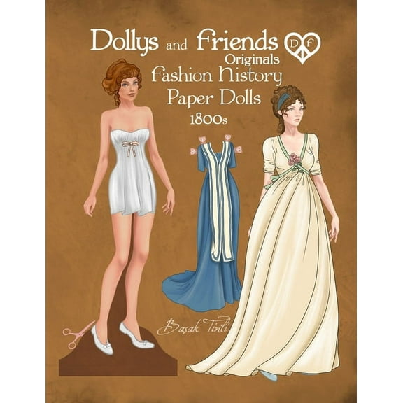 Dollys and Friends Originals Paper Dolls Dollys and Friends Originals Fashion History Paper Dolls, 1800s: Fashion Activity Dress Up Collection of Empire and Rege, (Paperback)
