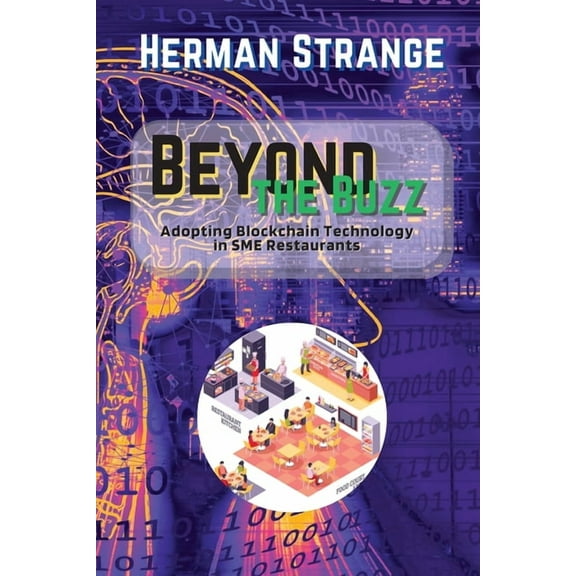 Blockchain and Cryptocurrency Exposed Beyond the Buzz-Adopting Blockchain Technology in SME Restaurants: A Practical Guide to Improving Supply Chain Managemen, Book 6, (Paperback)