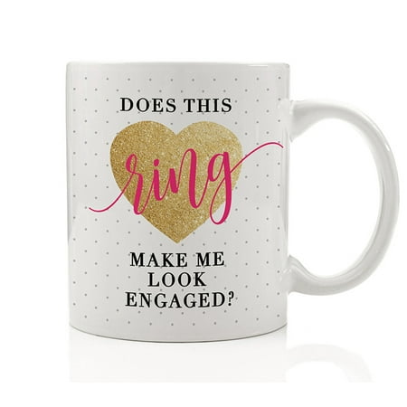 Does This Ring Make Me Look Engaged Coffee Mug Gift Engagement Fiance Fiancee Soon to Be Mrs Wifey Cute Heart Present Best Friend Bridesmaid Maid of Honor 11oz Ceramic Tea Cup by Digibuddha