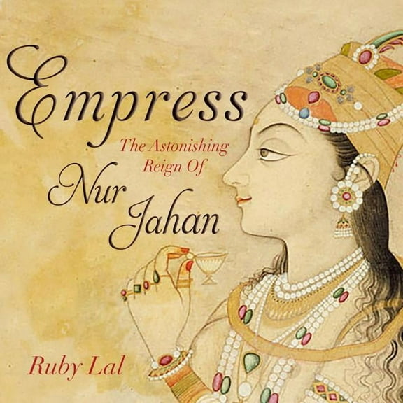 Empress: The Astonishing Reign of Nur Jahan (Audiobook)