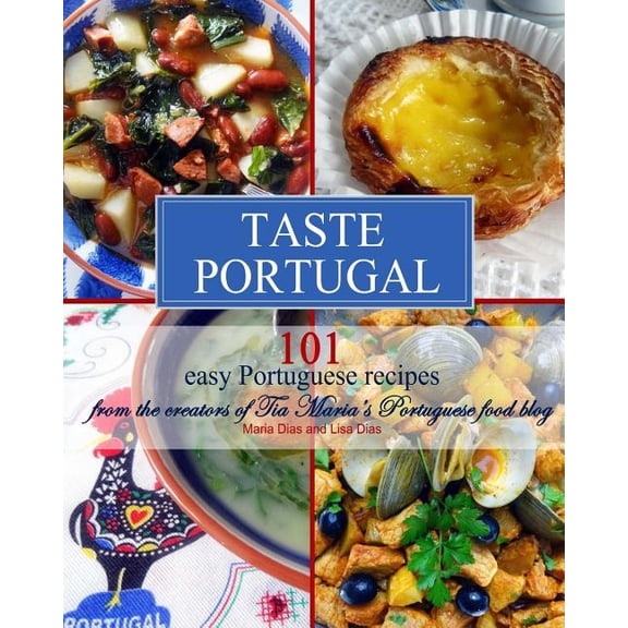 Taste Portugal : 101 Easy Portuguese Recipes