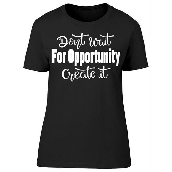 Dont Wait Opportunity T-Shirt Women -Image by Shutterstock, Female Large