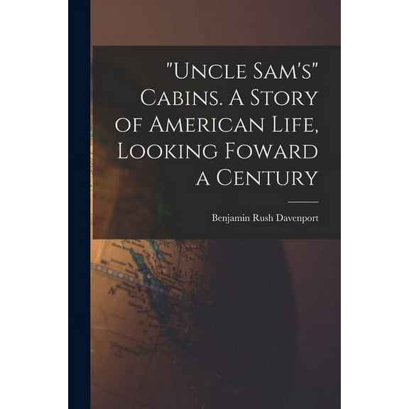 "Uncle Sam's" Cabins. A Story of American Life, Looking Foward a Century, (Paperback)