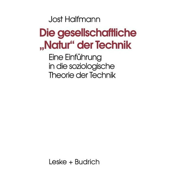 Die Gesellschaftliche "Natur" Der Technik: Eine Einführung in Die Soziologische Theorie Der Technik, (Paperback)