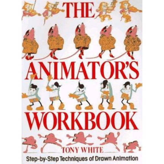 The Animator's Workbook : Step-By-Step Techniques of Drawn Animation (Paperback)