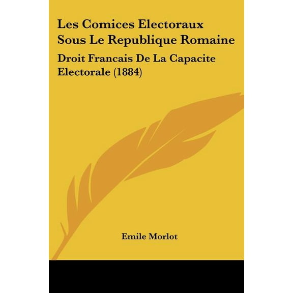 Les Comices Electoraux Sous Le Republique Romaine : Droit Francais De La Capacite Electorale (1884) (Paperback)