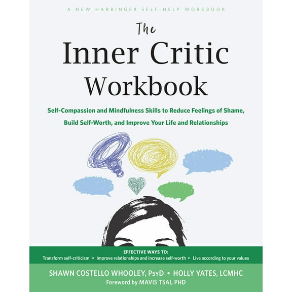 The Inner Critic Workbook : Self-Compassion and Mindfulness Skills to Reduce Feelings of Shame, Build Self-Worth, and Improve Your Life and Relationships (Paperback)
