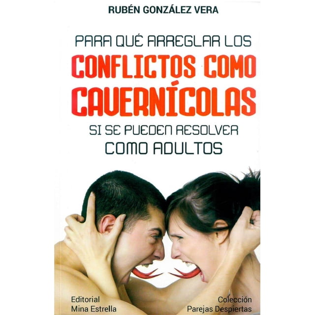PARA QUE ARREGLAR LOS CONFLICTOS COMO CAVERNICOLAS SI SE PUEDEN RESOLVER COMO ADULTOS MINA ESTRELLA RUBEN GONZALEZ VERA