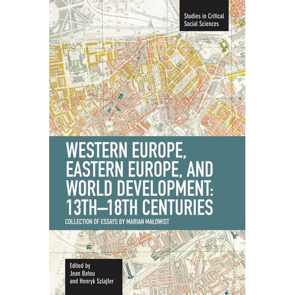 Studies in Critical Social Sciences Western Europe, Eastern Europe and World Development, 13th-18th Centuries: Collection of Essays of Marian Malowist, (Paperback)