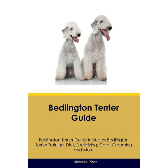 Bedlington Terrier Guide Bedlington Terrier Guide Includes: Bedlington Terrier Training, Diet, Socializing, Care, Groomi, (Paperback)