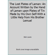The Lost Plates of Laman: An Account Written by the Hand of Laman upon Plates of Tin Made by His Own Self-With a Little Help from His Brother Lemuel [Paperback - Used]