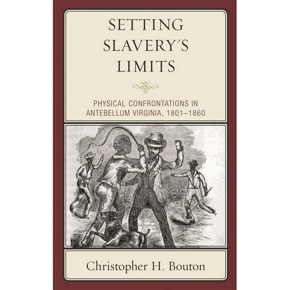 New Studies in Southern History Setting Slavery's Limits: Physical Confrontations in Antebellum Virginia, 1801-1860, (Paperback)