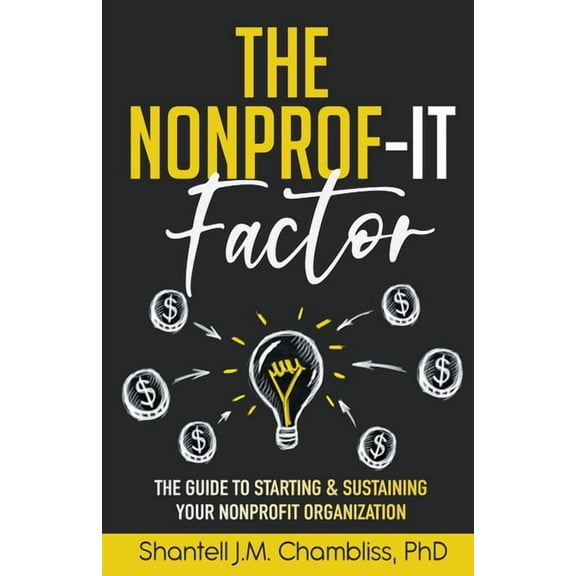The Nonprof-IT Factor: The Guide to Starting and Sustaining Your Nonprofit Organization (Paperback) by Shantell J Chambliss