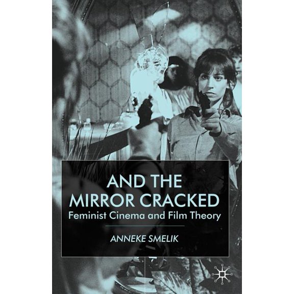 And the Mirror Cracked: Feminist Cinema and Film Theory, (Paperback)