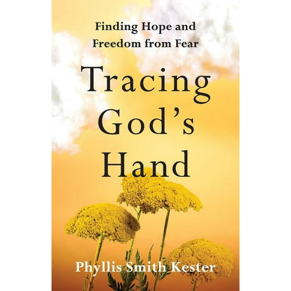 Tracing God's Hand: Finding Hope and Freedom from Fear, (Paperback)