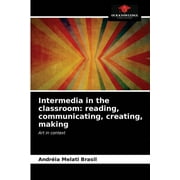 Intermedia in the classroom : reading, communicating, creating, making (Paperback)