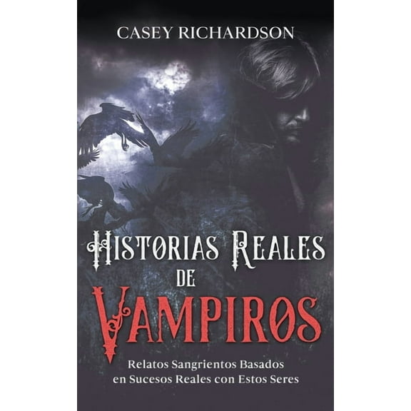Historias Reales de Vampiros: Relatos Sangrientos Basados en Sucesos Reales con estos Seres, (Paperback)