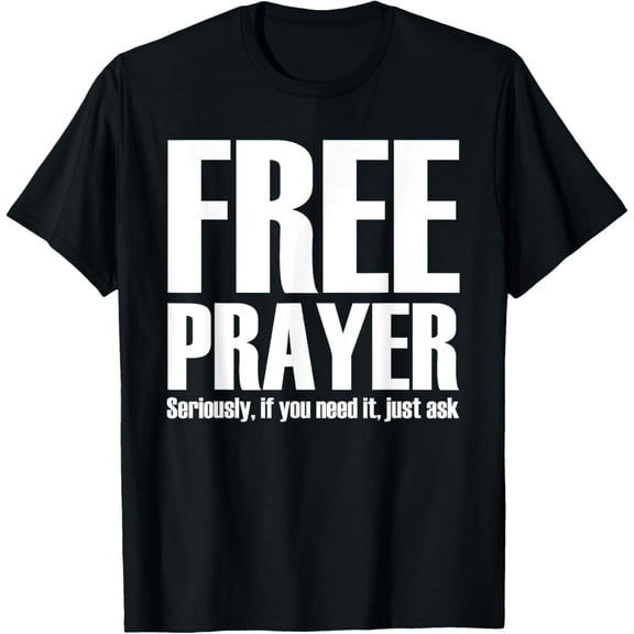 Free prayer seriously if you need it just ask T-ShirtMen's and women's gift, black and white T-shirt, size: Extra large S-4XL