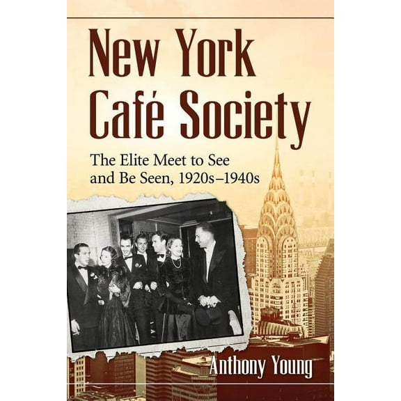 New York Cafe Society: The Elite Meet to See and Be Seen, 1920s-1940s (Paperback)