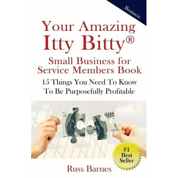 Your Amazing Itty Bitty Small Business for Service Members Book: 15 Things You Need To Know To Be Purposefully Profitabl, (Paperback)
