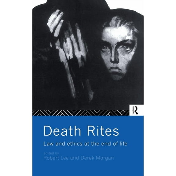 Death Rites: Law and Ethics at the End of Life, (Paperback)