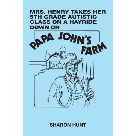 Mrs. Henry Takes Her 5Th Grade Autistic Class on a Hayride Down on Papa John's Farm, (Paperback)