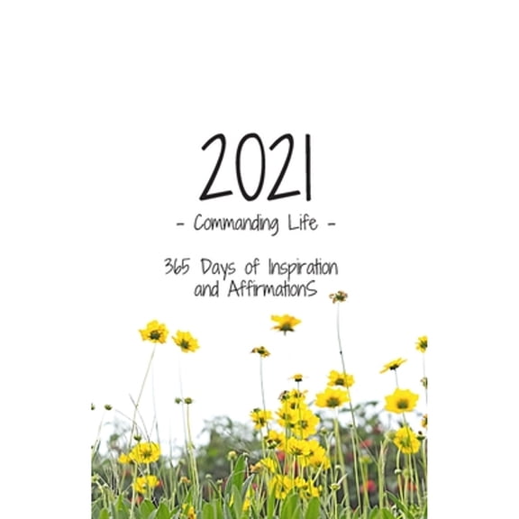 Pre-Owned 2021 - Commanding Life - 365 Days of Inspiration and Affirmations (Paperback) 1732540055 9781732540057