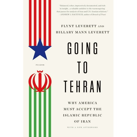 Going to Tehran : Why America Must Accept the Islamic Republic of